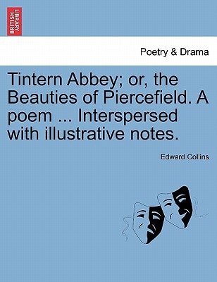 Tintern Abbey; or, the Beauties of Piercefield. A poem ... Interspersed with illustrative notes.