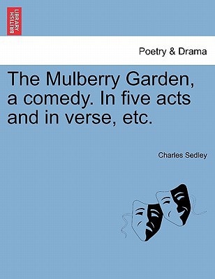 The Mulberry Garden, a comedy. In five acts and in verse, etc.