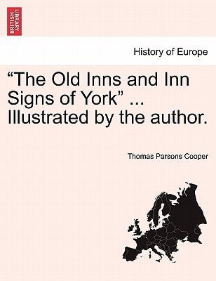 "The Old Inns and Inn Signs of York" ... Illustrated by the author.