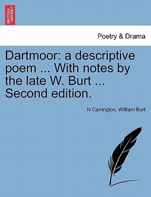 Dartmoor: a descriptive poem ... With notes by the late W. Burt ... Second edition.