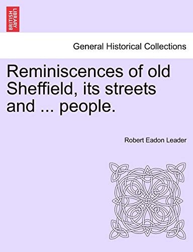 Reminiscences of old Sheffield, its streets and ... people.
