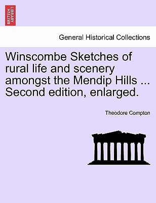 Winscombe Sketches of rural life and scenery amongst the Mendip Hills ... Second edition, enlarged.