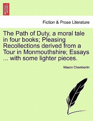The Path of Duty, a moral tale in four books; Pleasing Recollections derived from a Tour in Monmouthshire; Essays ... with some lighter pieces.