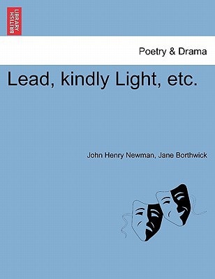 Lead, kindly Light, etc.