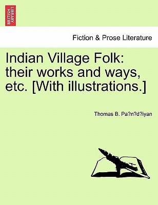 Indian Village Folk: their works and ways, etc. [With illustrations.]