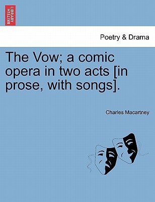 The Vow; a comic opera in two acts [in prose, with songs].