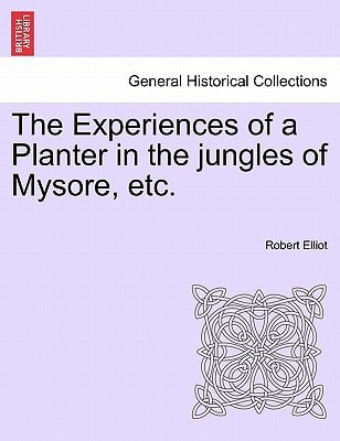 The Experiences of a Planter in the jungles of Mysore, etc, vol. I