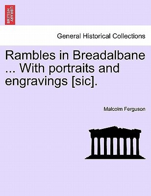 Rambles in Breadalbane ... With portraits and engravings [sic].