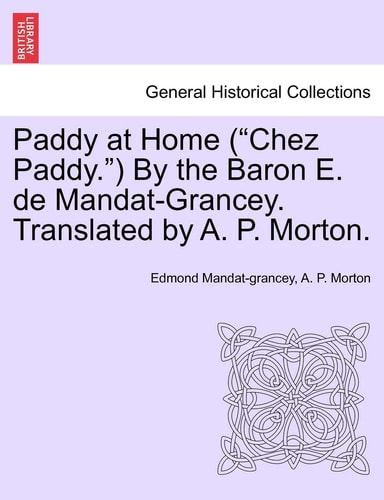 Paddy at Home ("Chez Paddy.") by the Baron E. de Mandat-Grancey. Translated by A. P. Morton.