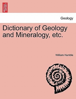 Dictionary of Geology and Mineralogy, etc.
