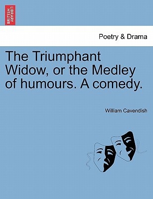 The Triumphant Widow, or the Medley of humours. A comedy.