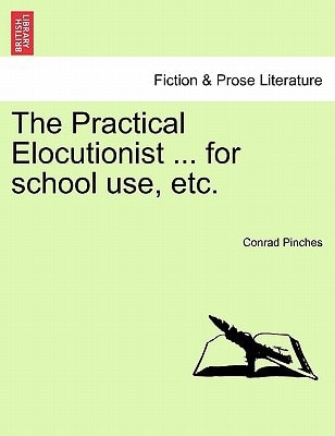 The Practical Elocutionist ... for school use, etc.
