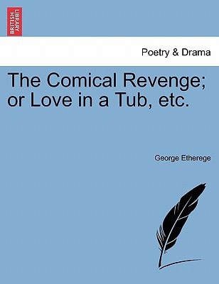 The Comical Revenge; or Love in a Tub, etc.