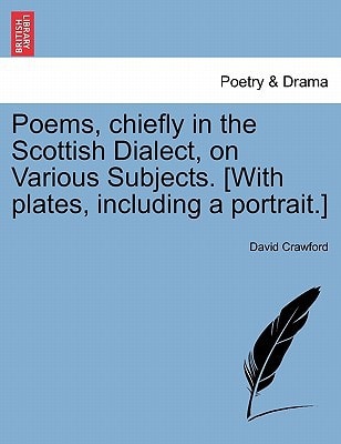 Poems, chiefly in the Scottish Dialect, on Various Subjects. [With plates, including a portrait.]