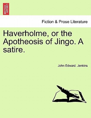 Haverholme, or the Apotheosis of Jingo. A satire.