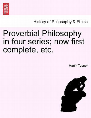 Proverbial Philosophy in four series; now first complete, etc.Fiftieth Edition of the First Two Series