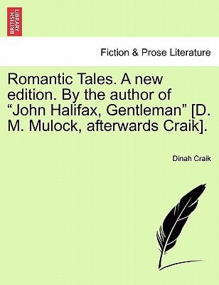 Romantic Tales. A new edition. By the author of "John Halifax, Gentleman" [D. M. Mulock, afterwards Craik].