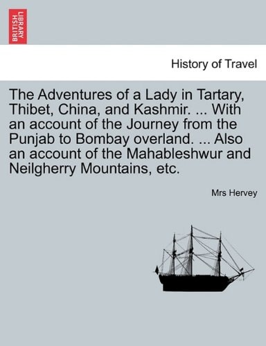 The Adventures of a Lady in Tartary, Thibet, China, and Kashmir. ... With an account of the Journey from the Punjab to Bombay overland. ... Also an ... and Neilgherry Mountains, etc. Vol. III.