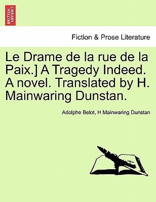 Le Drame de la rue de la Paix.] A Tragedy Indeed. A novel. Translated by H. Mainwaring Dunstan.