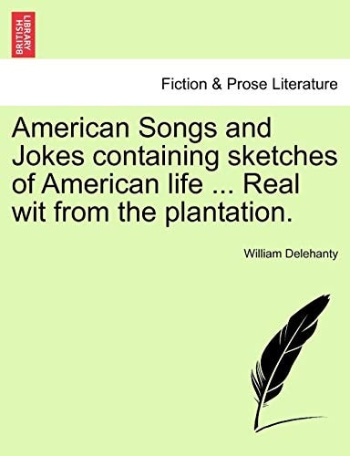 American Songs and Jokes containing sketches of American life ... Real wit from the plantation.