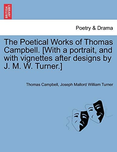The Poetical Works of Thomas Campbell. [With a portrait, and with vignettes after designs by J. M. W. Turner.]
