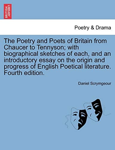 The Poetry and Poets of Britain from Chaucer to Tennyson; with biographical sketches of each, and an introductory essay on the origin and progress of English Poetical literature. Fourth edition.