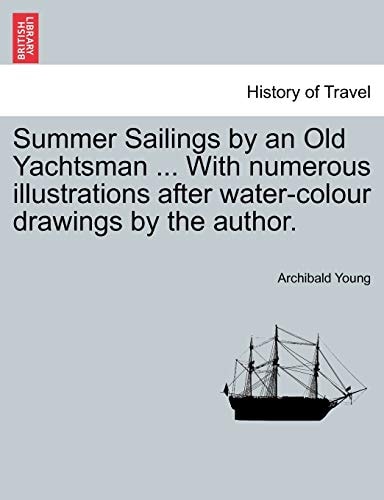 Summer Sailings by an Old Yachtsman ... With numerous illustrations after water-colour drawings by the author.