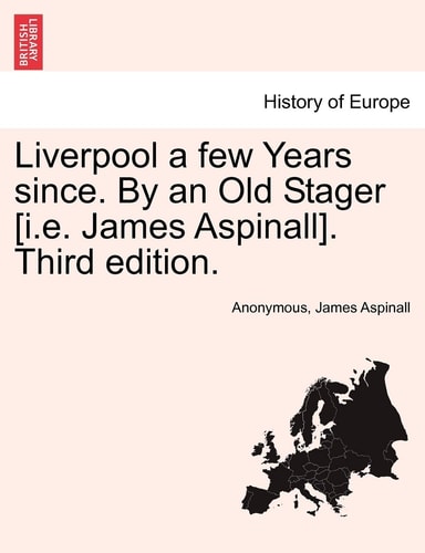 Liverpool a few Years since. By an Old Stager [i.e. James Aspinall]. Third edition.
