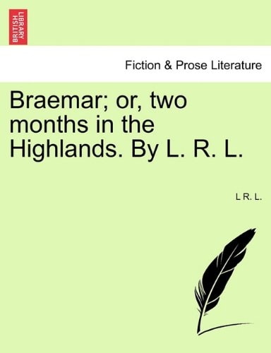 Braemar; or, two months in the Highlands. By L. R. L.