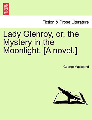 Lady Glenroy, or, the Mystery in the Moonlight. [A novel.]