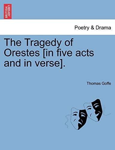 The Tragedy of Orestes [in five acts and in verse].