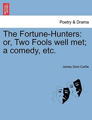 The Fortune-Hunters: or, Two Fools well met; a comedy, etc.