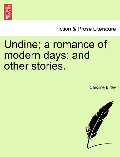 Undine; a romance of modern days: and other stories.