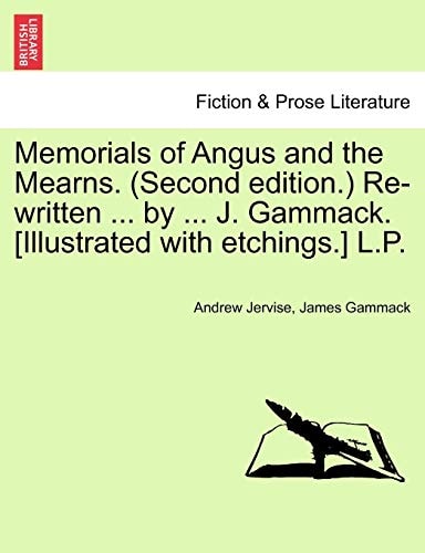 Memorials of Angus and the Mearns. (Second edition.) Re-written ... by ... J. Gammack. [Illustrated with etchings.] L.P.