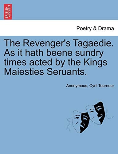 The Revenger's Tagaedie. As it hath beene sundry times acted by the Kings Maiesties Seruants.