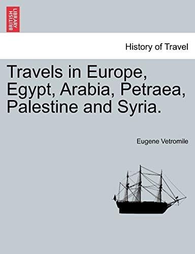 Travels in Europe, Egypt, Arabia, Petraea, Palestine and Syria.