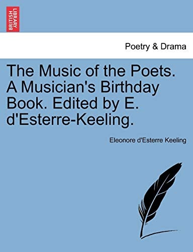The Music of the Poets. A Musician's Birthday Book. Edited by E. d'Esterre-Keeling.