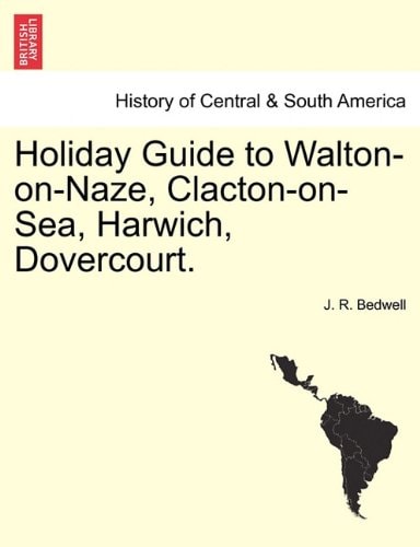 Holiday Guide to Walton-on-Naze, Clacton-on-Sea, Harwich, Dovercourt.