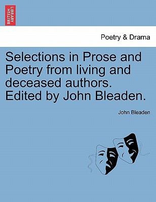 Selections in Prose and Poetry from living and deceased authors. Edited by John Bleaden.