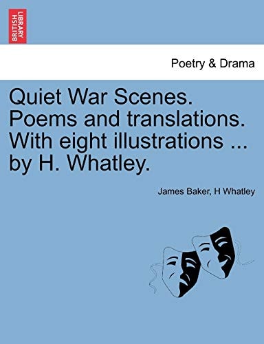 Quiet War Scenes. Poems and translations. With eight illustrations ... by H. Whatley.
