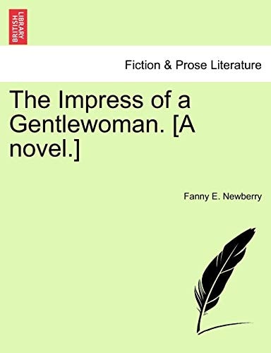 The Impress of a Gentlewoman. [A novel.]