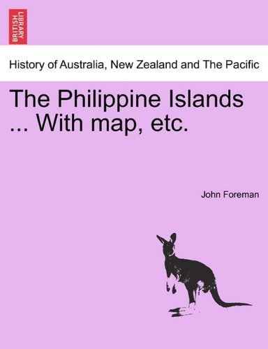 The Philippine Islands ... With map, etc.