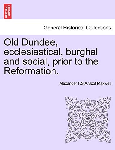 Old Dundee, ecclesiastical, burghal and social, prior to the Reformation.