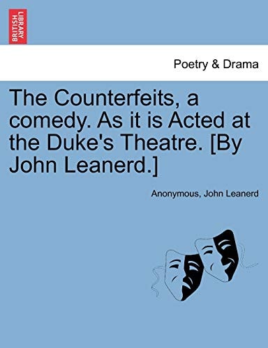 The Counterfeits, a comedy. As it is Acted at the Duke's Theatre. [By John Leanerd.]
