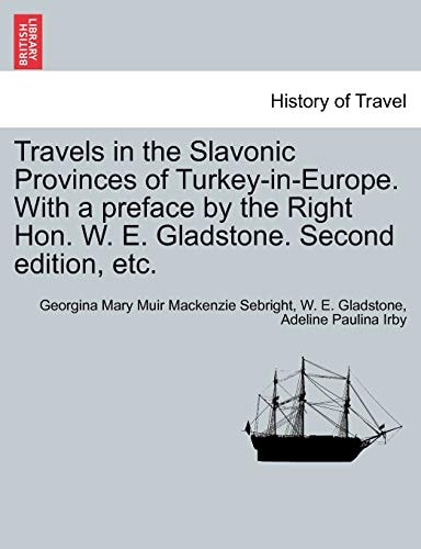 Travels in the Slavonic Provinces of Turkey-in-Europe. With a preface by the Right Hon. W. E. Gladstone. Vol. II. Second edition, etc.