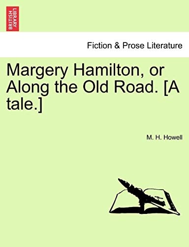 Margery Hamilton, or Along the Old Road. [A tale.]
