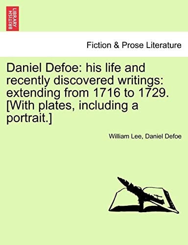 Daniel Defoe: his life and recently discovered writings: extending from 1716 to 1729. [With plates, including a portrait.]
