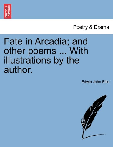 Fate in Arcadia; and other poems ... With illustrations by the author.