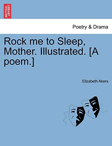Rock me to Sleep, Mother. Illustrated. [A poem.]