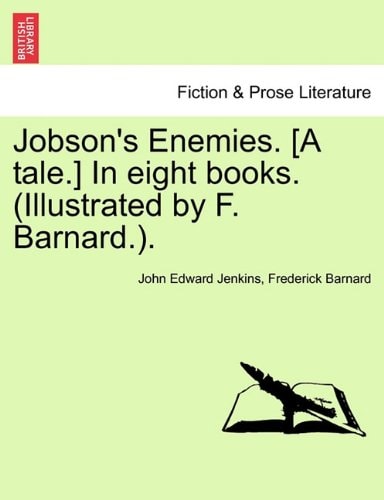 Jobson's Enemies. [A tale.] In eight books. (Illustrated by F. Barnard.).